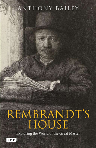 [0e0cc] !Read^ %Online* Rembrandt's House: Exploring the World of the Great Master - Anthony Bailey #PDF*