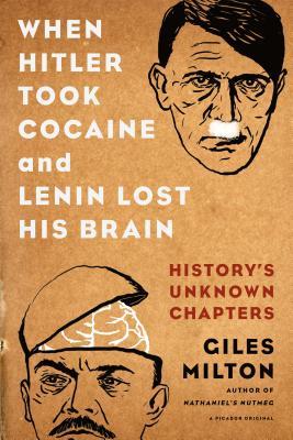 [6b102] #R.e.a.d~ @O.n.l.i.n.e^ When Hitler Took Cocaine and Lenin Lost His Brain: History's Unknown Chapters - Giles Milton ^ePub@