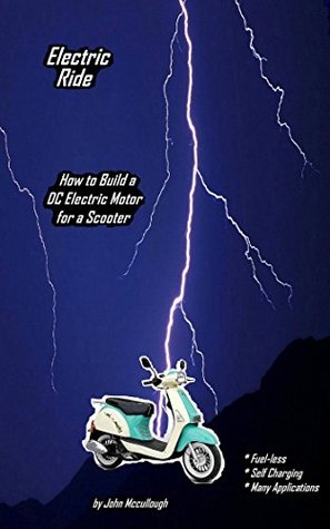 [3ab48] ~Read! ~Online% Electric Ride: How to Build a DC Electric Motor for a Scooter - John McCullough ^e.P.u.b^