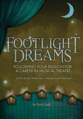 [fd2f9] *Read# #Online@ Footlight Dreams: Following Your Passion for a Career in Musical Theatre A Guide for Performers, Parents and Teachers - David Ladd ^e.P.u.b@