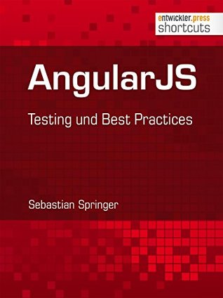 [acd14] @Full% %Download# AngularJS: Testing und Best Practices (shortcuts 173) - Sebastian Springer ^P.D.F^