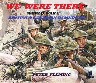 [20b9c] !R.e.a.d! !O.n.l.i.n.e% WE WERE THERE -Illustrated: WORLD WAR II REMNINCES - BRITISH & CANADIAN - Peter Fleming *PDF#