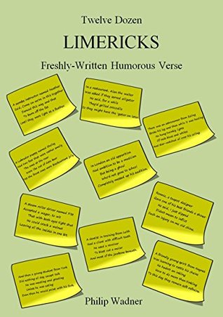 [a0e9c] ~R.e.a.d~ Twelve Dozen Limericks: Freshly-Written Humorous Verse - Philip Wadner ^ePub*