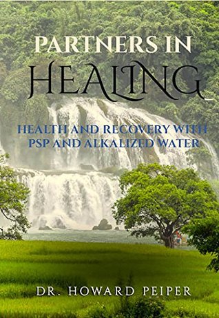 e9dd5] *D.o.w.n.l.o.a.d% Partners In Healing: Health and Recovery with PSP and Alkalized Water - Howard Peiper !e.P.u.b%