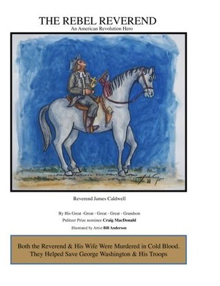 [551fd] ~Read* The Rebel Reverend: American Revolution Hero James Caldwell - Craig MacDonald *ePub^