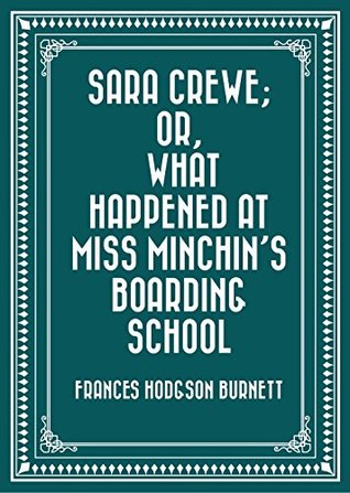 [40a00] ^Full* !Download% Sara Crewe; Or, What Happened at Miss Minchin's Boarding School - Frances Hodgson Burnett ^P.D.F#