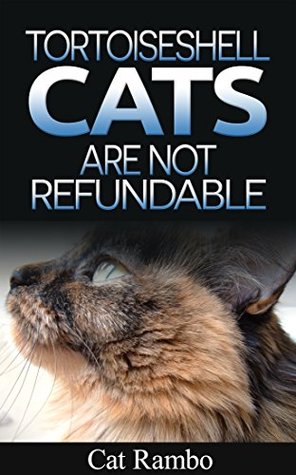 2267a] @D.o.w.n.l.o.a.d# Tortoiseshell Cats Are Not Refundable (Closer Than You Think #3) - Cat Rambo @PDF~