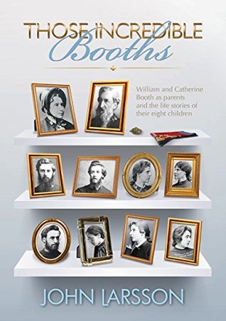 [193e8] !Download# Those Incredible Booths: William and Catherine Booth as parents and the life stories of their eight children - John Larsson !PDF^