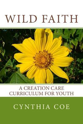 [58a2a] ~Download# Wild Faith: A Creation Care Curriculum for Youth - Cynthia Coe %ePub*