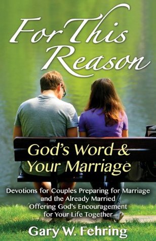 [3c5a2] ^Read~ ~Online% For This Reason: Devotions for Couples Preparing for Marriage and the Already Married Offering God's Encouragement for Your Life Together - Gary W. Fehring @P.D.F*