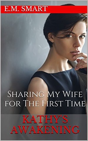 [d8e3c] *R.e.a.d^ %O.n.l.i.n.e! Kathy's Awakening: Sharing My Wife for The First Time - E.M. Smart #PDF^