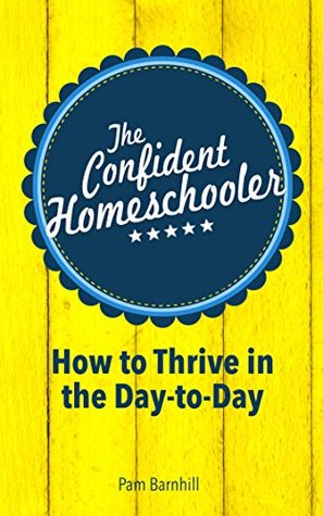 [61c48] ~Download@ The Confident Homeschooler: How to Thrive in the Day-to-Day - Pam Barnhill !P.D.F!