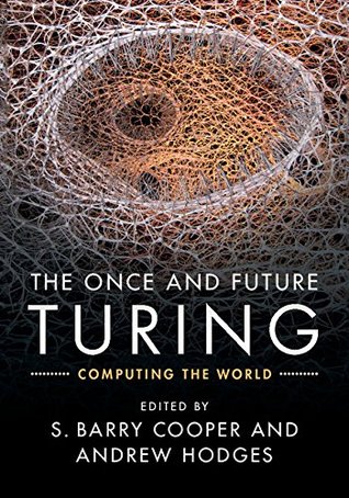[b6b42] ~R.e.a.d^ The Once and Future Turing: Computing the World - S Barry Cooper ^ePub^