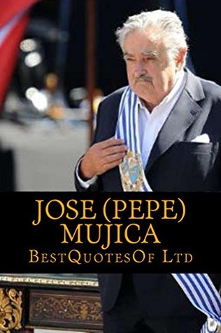 [40490] %R.e.a.d! @O.n.l.i.n.e* Best Quotes Of: Jose (Pepe) Mujica (ESTQUOTESOF.COM - COLLECTION Book 3) - Bestquotesof Ltd %PDF!