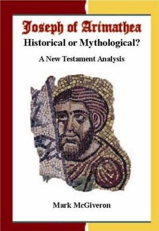 [006a9] *F.u.l.l.^ %D.o.w.n.l.o.a.d% Joseph of Arimathea: Historical or Mythological? - Mark McGiveron @e.P.u.b!