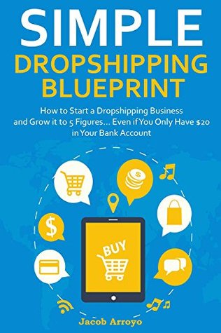 [f48c9] ^R.e.a.d* SIMPLE DROPSHIPPING BLUEPRINT: How to Start a Dropshipping Business and Grow it to 5 Figures Even if You Only Have $20 in Your Bank Account - Jacob Arroyo ~e.P.u.b#