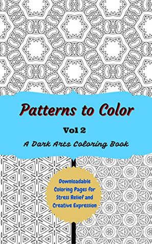 [aba66] #Full# ~Download^ Patterns to Color volume 2: Downloadable Coloring Pages for Stress Relief and Creative Expression - Dark Arts Coloring Books @e.P.u.b~