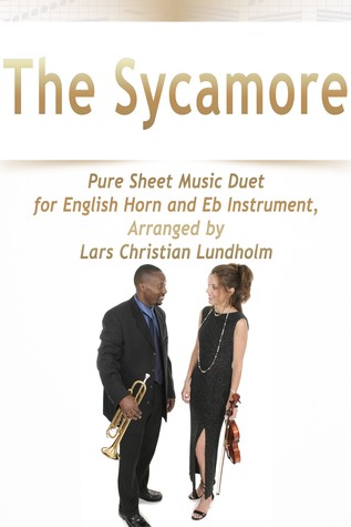 [8a2dd] #R.e.a.d~ %O.n.l.i.n.e^ The Sycamore Pure Sheet Music Duet for English Horn and Eb Instrument, Arranged by Lars Christian Lundholm - Pure Sheet music !PDF#