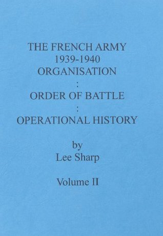 e1143] *D.o.w.n.l.o.a.d! The French Army 1939-1940: Organisation:Order of Battle: Operational History: Volume 2: Divisions: v. 2 - Lee Sharp ~e.P.u.b%