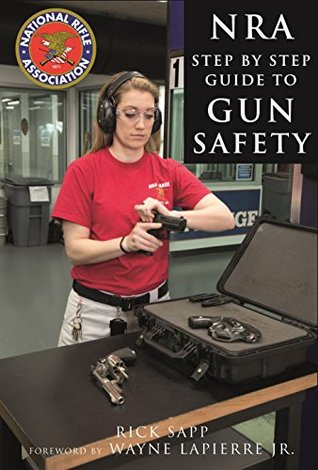 [7dc08] @F.u.l.l.% ^D.o.w.n.l.o.a.d% The NRA Step-by-Step Guide to Gun Safety: How to Care For, Use, and Store Your Firearms - Rick Sapp %ePub~