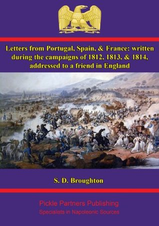[23d48] !F.u.l.l.~ ~D.o.w.n.l.o.a.d% Letters from Portugal, Spain, & France: written during the campaigns of 1812, 1813, & 1814, addressed to a friend in England - Samuel D. Broughton @e.P.u.b#