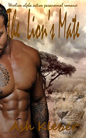 [813bf] ^Full@ ^Download# The Lion's Mate: Werelion alpha action paranormal romance (Werelions and Werewolves: Shifter Rift Book 1) - Ash Kleber @ePub@