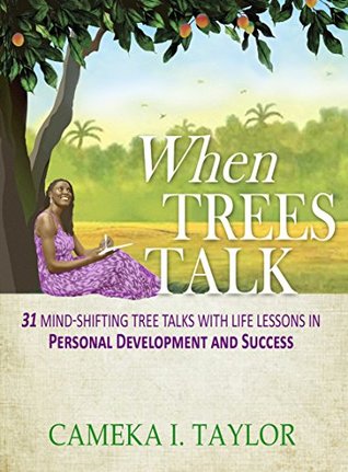 [7111c] ^Read! #Online^ WHEN TREES TALK: 31 Mind-Shifting Tree Talks with Life Lessons in Personal Development and Success (The Talk Series) - Cameka I. Taylor ~e.P.u.b!