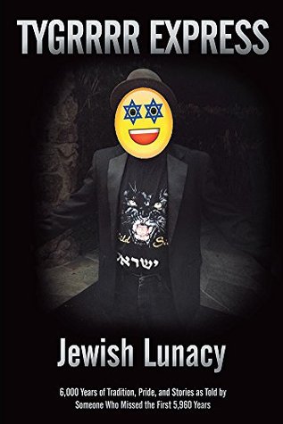 [c00c3] @Read! !Online! Jewish Lunacy: 6000 Years of Tradition, Pride, and Stories as Told by Someone Who Missed the First 5,960 Years - eric aka the Tygrrrr Express !ePub%