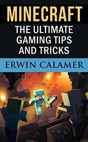 6a18c] ^D.o.w.n.l.o.a.d! MINECRAFT: The Ultimate Gaming Tips and Tricks - Erwin Calamer %P.D.F*