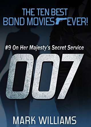 [13107] !Read% #Online% The Ten Best Bond MoviesEver! #9 On Her Majesty's Secret Service (The Ten Best Bond MoviesEver! Book 2) - Mark Williams ^e.P.u.b!