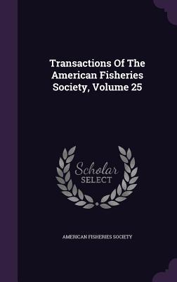 534f3] !D.o.w.n.l.o.a.d@ Transactions of the American Fisheries Society, Volume 25 - American Fisheries Society !P.D.F#