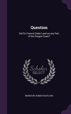 [3ddec] !Read* Question: Did Sir Francis Drake Land on Any Part of the Oregon Coast? - Robert Maitland Brereton *e.P.u.b^