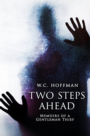 9fe79] @D.o.w.n.l.o.a.d~ Two Steps Ahead: Memoirs of a Gentlemen Thief - W.C. Hoffman @P.D.F@