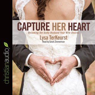 [e48d0] !R.e.a.d% ~O.n.l.i.n.e~ Capture Her Heart: Becoming the Godly Husband Your Wife Desires - Lysa TerKeurst ^P.D.F^