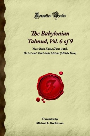[84698] %Full* #Download% The Babylonian Talmud, Vol. 6 of 9: Tract Baba Kama (First Gate), Part II and Tract Baba Metzia (Middle Gate) (Forgotten Books) - Unknown !PDF%