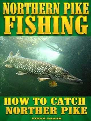[2d404] ^F.u.l.l.@ @D.o.w.n.l.o.a.d% NORTHERN PIKE FISHING: How to catch More Northern Pike - Steve Pease #ePub!