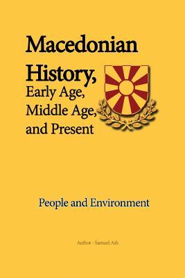 b5671] *D.o.w.n.l.o.a.d# Macedonian History, Early Age, Middle Age, and Present: People and Environment - Samuel Ash %ePub%