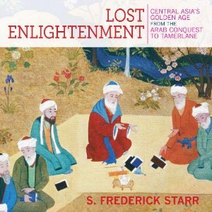 [5b1d7] *Full^ %Download! Lost Enlightenment: Central Asia's Golden Age from the Arab Conquest to Tamerlane - S. Frederick Starr ~e.P.u.b~