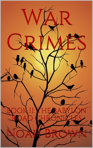 [75a22] %Read! @Online^ War Crimes: Book II of The Babylon Road Chronicles - Noah Brown %ePub!