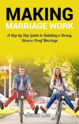[aa67f] !Read% !Online^ Making Marriage Work: A Step By Step Guide To Build A Strong, Divorce-Proof Marriage - Dawn Lee @P.D.F*