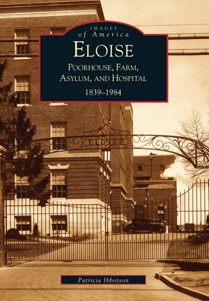 [fa636] ~Full% #Download* Eloise: Poorhouse, Farm, Asylum and Hospital 1839-1984 - Patricia Ibbotson ^P.D.F^