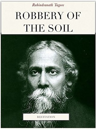 [21aca] #R.e.a.d@ %O.n.l.i.n.e@ Robbery of the soil: Essay by Rabindranath Tagore, 1922 (Essays of Tagore) - Shiv Chopra *ePub!