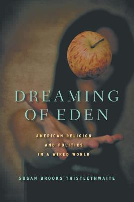 [c0fa3] ~Download~ Dreaming of Eden: American Religion and Politics in a Wired World - Susan B. Thistlethwaite *PDF%