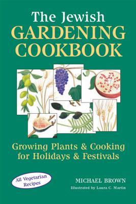 [55500] ~Full* ~Download% The Jewish Gardening Cookbook: Growing Plants & Cooking for Holidays & Festivals - Michael P. Brown ~P.D.F%