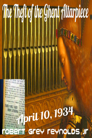 [f5d43] !Read^ The Theft of the Ghent Altarpiece April 10, 1934 - Robert Grey Reynolds Jr. %P.D.F~