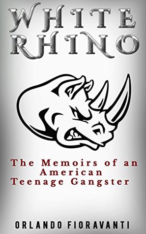 9d2f5] @D.o.w.n.l.o.a.d~ White Rhino: The Memoirs of an American Teenage Gangster - Orlando Fioravanti %e.P.u.b#