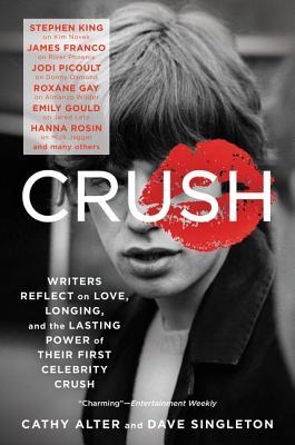 [ddcc0] ^Full# @Download* CRUSH: Writers Reflect on Love, Longing, and the Lasting Power of Their First Celebrity Crush - Cathy Alter !ePub#