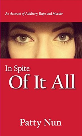 07606] ^D.o.w.n.l.o.a.d@ In Spite Of It All: An Account of Adultery, Rape and Murder - Patty Nun @P.D.F*