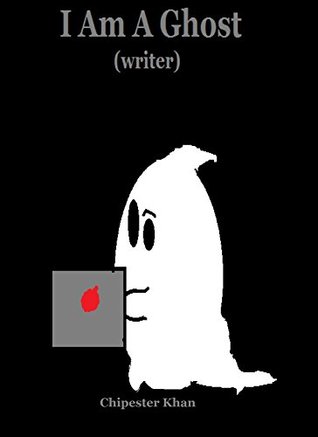 [f35d8] ^Read! @Online# I Am A Ghost (Writer): My Experience In Ghostwriting And Some Tips And Tricks For Those Who Want To Ghostwrite - Chipester Khan #ePub#