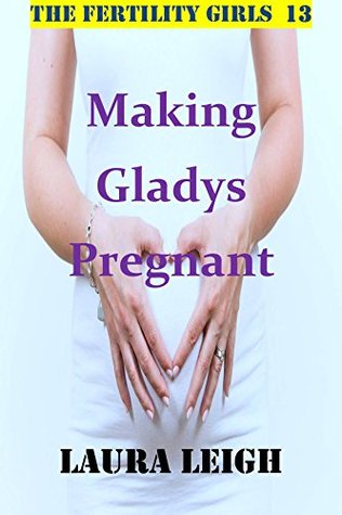 [29fb0] #Read@ #Online% Making Gladys Pregnant: A Taboo Fertile Pregnancy Story (The Fertility Girls 13) - Laura Leigh !PDF@
